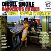 Various Artists - Diesel Smoke Dangerous Curves And Other Truck Driver Favorites